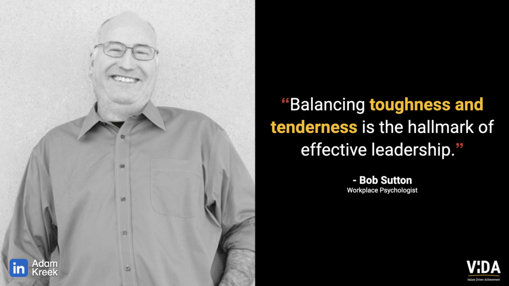 Balancing toughness and tenderness is the hallmark of effective leadership - Bob Sutton